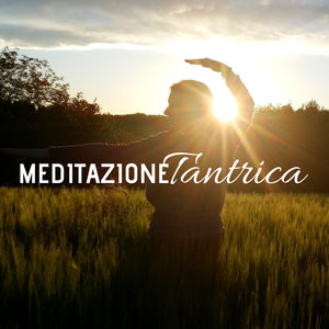 Meditazione Tantrica 18 - Musica Rilassante per Ritrovare Pace, Armonia, Equilibrio, Alleviare le Tensioni di Coppia, Vita Sessuale