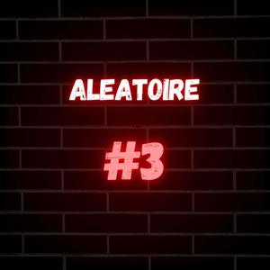 Aleatoire #3 (Explicit)