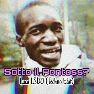 Sotto il Pontoss? (Techno Edit) [Explicit]