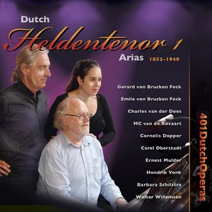 Dutch Heldentenor 1 - Arias & Duets 1852-1940