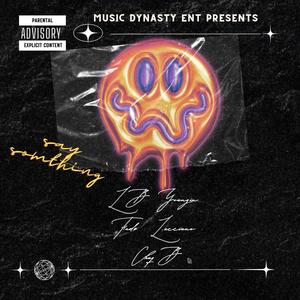 Say Sumthin' (feat. Fade Lucciuno & Chuq B) (Explicit)