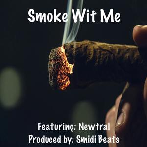 Smoke Wit Me (feat. Newtral) [Explicit]