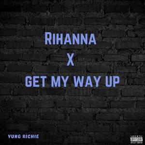 Rihanna X Get my way up (Explicit)