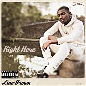 Right Here (feat. Zino brown) [Explicit]