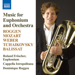 Euphonium Music: ROGGEN, D. / MOZART, W.A. / WEBER, C. / TCHAIKOVKSY, P. / BALISSAT, J. (Roland Froscher)