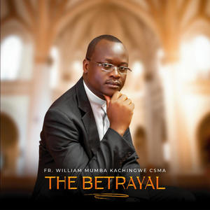 Fr William Mumba Kachingwe CSMA (THE BETRAYAL)