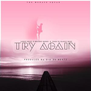 Try Again (feat. Lordy Drax, Mhanny Benky, Tzoh YG & Logic Boss)