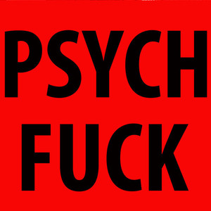 Psych **** (Explicit)