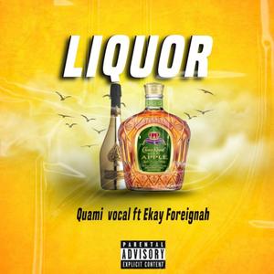 Liquor (feat. Ekay Foreignah)