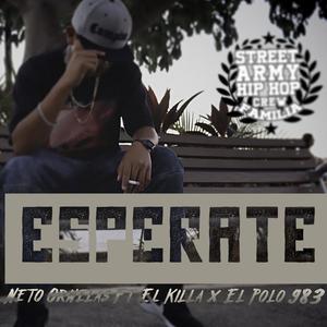 Esperate (feat. Neto Ornelas, El Pollo ese & El Killa) (Explicit)