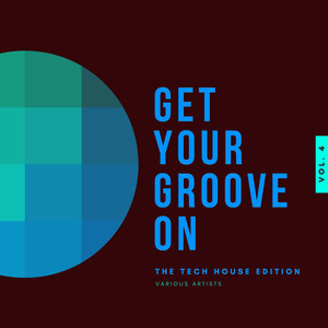 Get Your Groove On (The Tech House Edition) , Vol. 4
