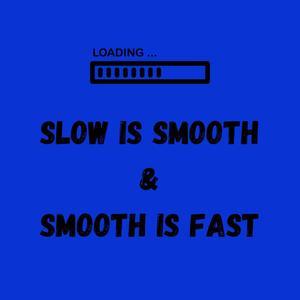 Slow is Smooth & Smooth is Fast (Explicit)