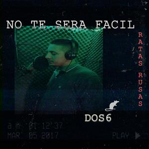 No te sera facil (Dos6) [Explicit]