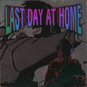 LAST DAY AT HOME (Explicit)