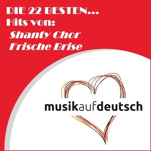 Die 22 besten... Hits von: Shanty Chor Frische Brise