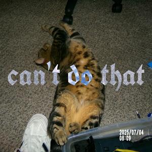 can't do that (feat. IceNoLove) (Explicit)