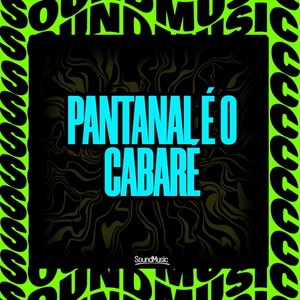 PANTANAL É O CABARE (Explicit)