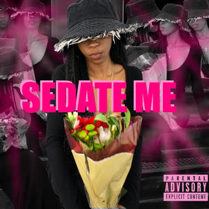 SEDATE ME (Explicit)