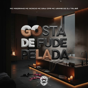 Gosta de Fude Pelada (Explicit)