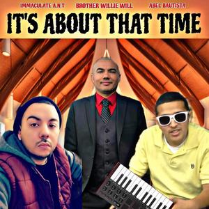 IT'S ABOUT THAT TIME (feat. BROTHER WILLIE WILL & ABEL BAUTISTA)