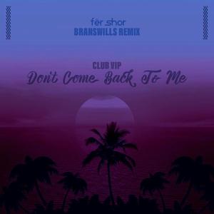Don't Come Back to Me(Fer.Shor) (Branswills Remix|Explicit)