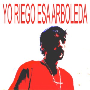 YO RIEGO ESA ARBOLEDA