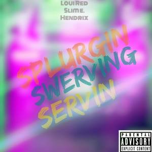 Splurgin Servin Swervin