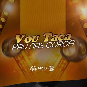 Vou Taca Pau Nas Coroa (Explicit)