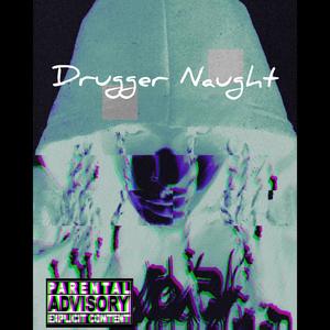 Drugger Naught (Explicit)