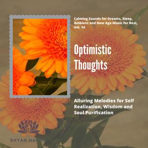 Optimistic Thoughts (Alluring Melodies For Self Realization, Wisdom And Soul Purification) (Calming Sounds For Dreams, Sleep, Ambient And New Age Music For Rest, Vol. 14)