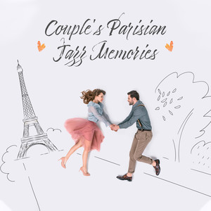 Couple's Parisian Jazz Memories: 2019 Romantic Jazz Smooth Music for Lovers, Honeymoon Perfect Background Music, Beautiful Memories, Holidays Full of Love