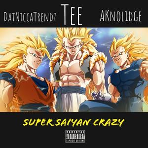 Super Saiyan Crazy (feat. DatNiccaTrendz & AKnolidge) [Explicit]