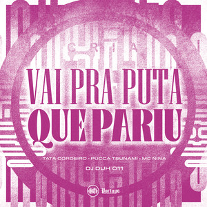 VAI PRA PUTA QUE PARIU (Explicit)