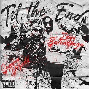 Til the end(feat. Zayy Balenciaga) (Explicit)