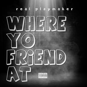 Where Yo Friend At (Explicit)