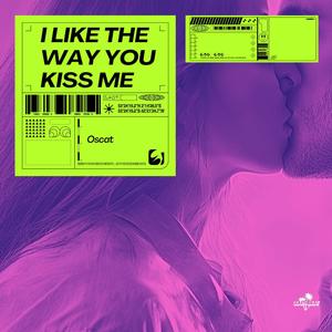 I Like The Way You Kiss Me