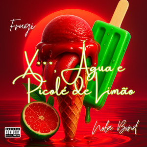 X**, Água e Picolé de Limão (Explicit)