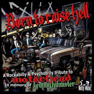 Born to raise hell : A Rockabilly & Psychobilly tribute to Motörhead in memory of Lemmy Kilmister