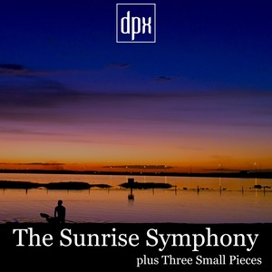 The Sunrise Symphony Plus Three Small Pieces