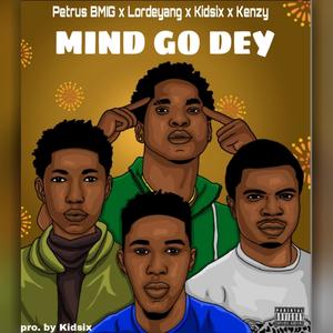 Mind go dey (feat. Lordeyang, Kidsix NSD & Kenzy)