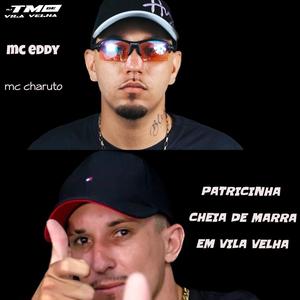 PATRICINHA CHEIA DE MARRA EM VILA VELHA (feat. MC Eddy Oficial & MC CHARUTO) [Explicit]