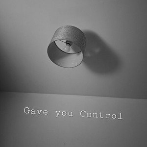 Gave You Control