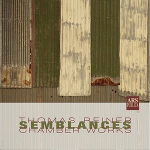 Semblances: Thomas Reiner Chamber Works