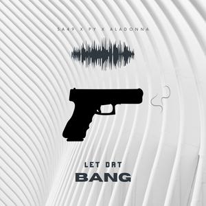 LET DAT BANG (feat. SKITZO & Aladonna) [Explicit]