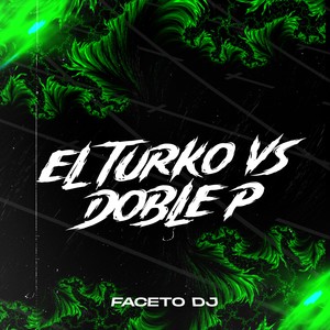 El Turko VS Doble P