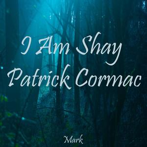 I am Shay Patrick Cormac