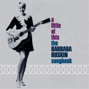 A Little of This: The Barbara Ruskin Songbook