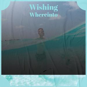 Wishing Whereinto