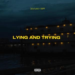 Lying And Trying (Explicit)