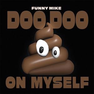 Doo Doo On Myself (Explicit)